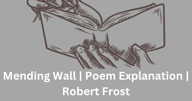 Mending Wall | Poem Explanation | Robert Frost