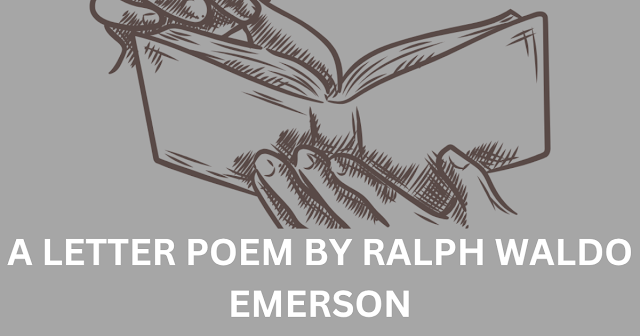 A LETTER POEM BY RALPH WALDO EMERSON