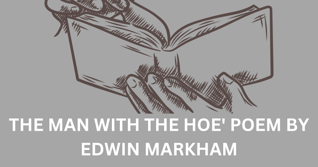 THE MAN WITH THE HOE' POEM BY EDWIN MARKHAM