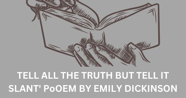 TELL ALL THE TRUTH BUT TELL IT SLANT' PoOEM BY EMILY DICKINSON
